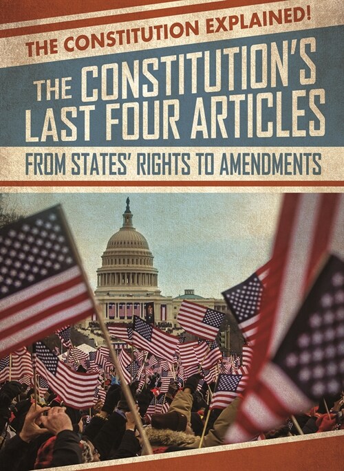 The Constitutions Last Four Articles: From States Rights to Amendments (Library Binding)