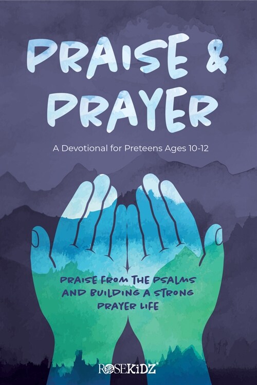 Praise and Prayer: A Devotional for Preteens Ages 10-12: Praise from the Psalms and Building a Strong Prayer Life (Paperback)