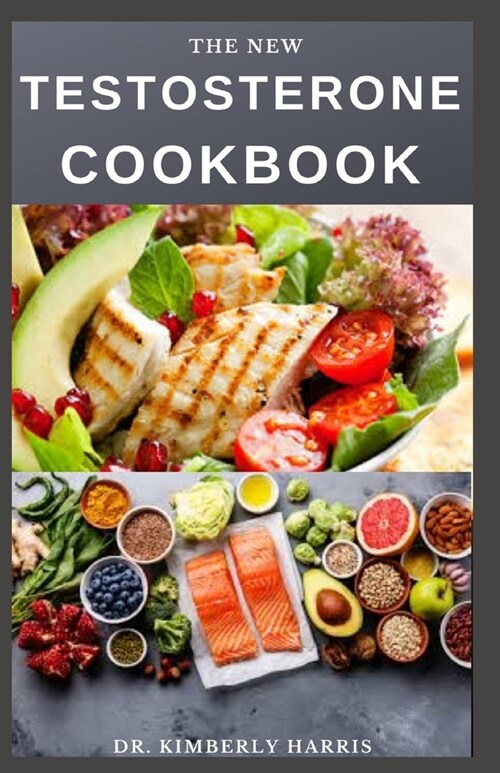 The New Testosterone Cookbook: The ultimate cookbook to boost your testosterone naturally and for healthy hormone production. (Paperback)