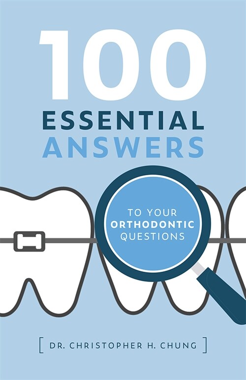 100 Essential Answers to Your Orthodontic Questions (Hardcover)