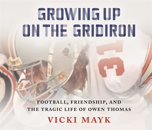 Growing Up on the Gridiron: Football, Friendship, and the Tragic Life of Owen Thomas (Audio CD)
