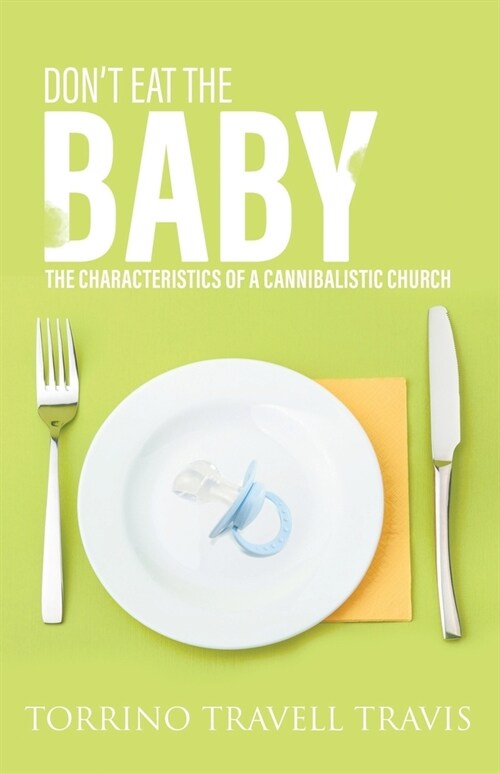 Dont Eat the Baby: The Characteristics of a Cannibalistic Church (Paperback)