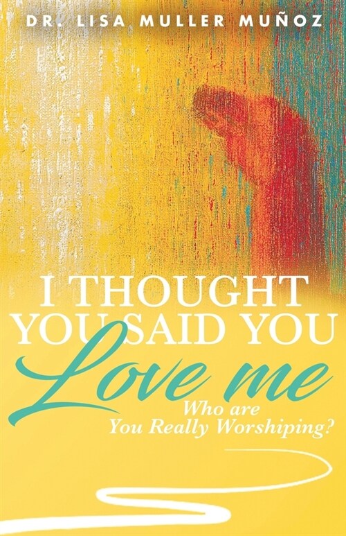 I Thought You Said You Love Me: Who are You Really Worshiping? (Paperback)