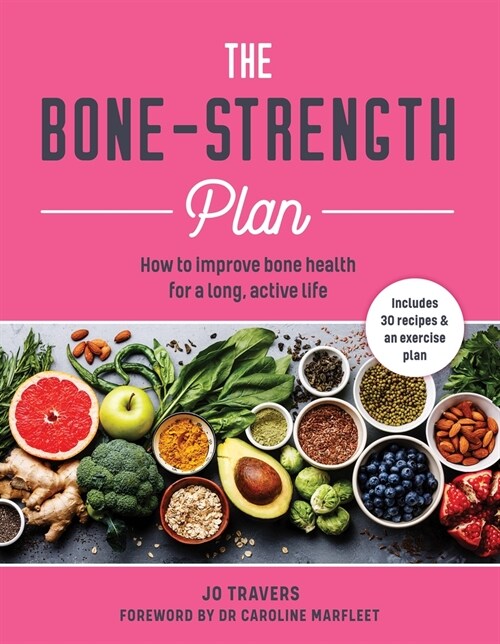 The Bone-Strength Plan : How to Improve Bone Health for a Long, Active Life (Paperback)