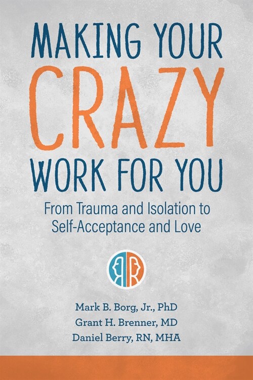 Making Your Crazy Work for You: From Trauma and Isolation to Self-Acceptance and Love (Paperback)