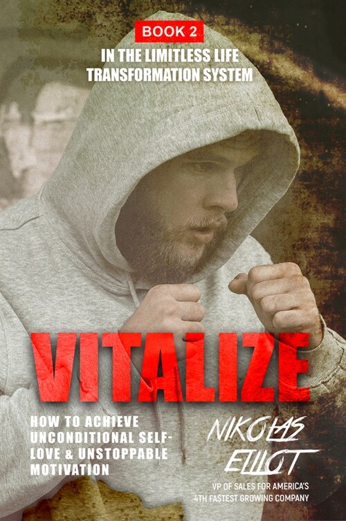 Vitalize - Book 2 in the Limitless Life Transformation System: How to Achieve Unconditional Self-Love & Unstoppable Motivation (Paperback)