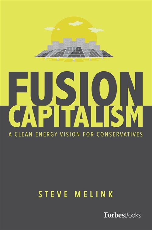 Fusion Capitalism: A Clean Energy Vision for Conservatives (Hardcover)