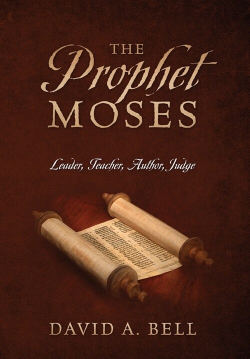 The Prophet Moses: Leader, Teacher, Author, Judge (Hardcover)