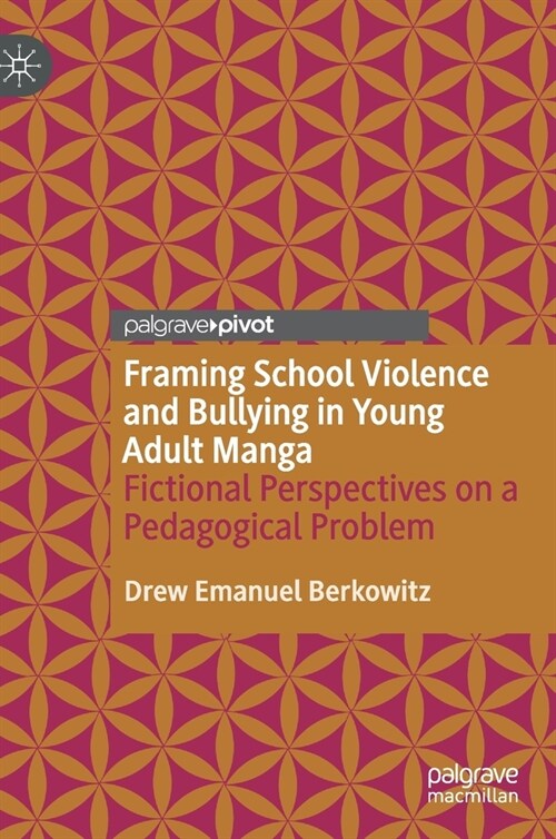 Framing School Violence and Bullying in Young Adult Manga: Fictional Perspectives on a Pedagogical Problem (Hardcover, 2020)