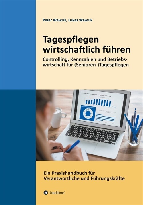 Tagespflegen wirtschaftlich f?ren: Eine Tagespflege wirtschaftlich f?ren. Controlling, Kennzahlen und Betriebswirtschaft f? (Senioren-)Tagespflegen (Paperback)