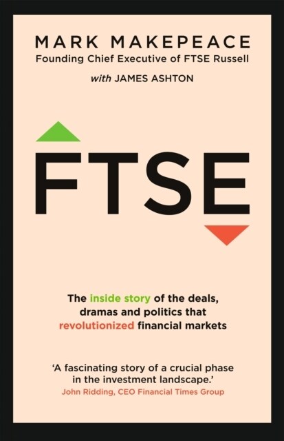 FTSE : The inside story of the deals, dramas and politics that revolutionized financial markets (Hardcover)