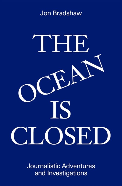 The Ocean Is Closed: Journalistic Adventures and Investigations (Hardcover)