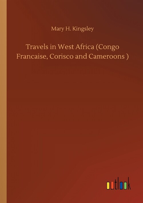 Travels in West Africa (Congo Francaise, Corisco and Cameroons ) (Paperback)