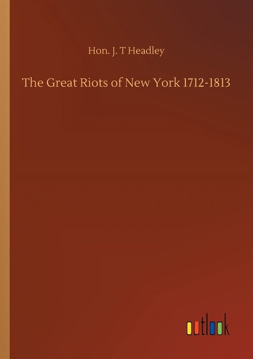 The Great Riots of New York 1712-1813 (Paperback)