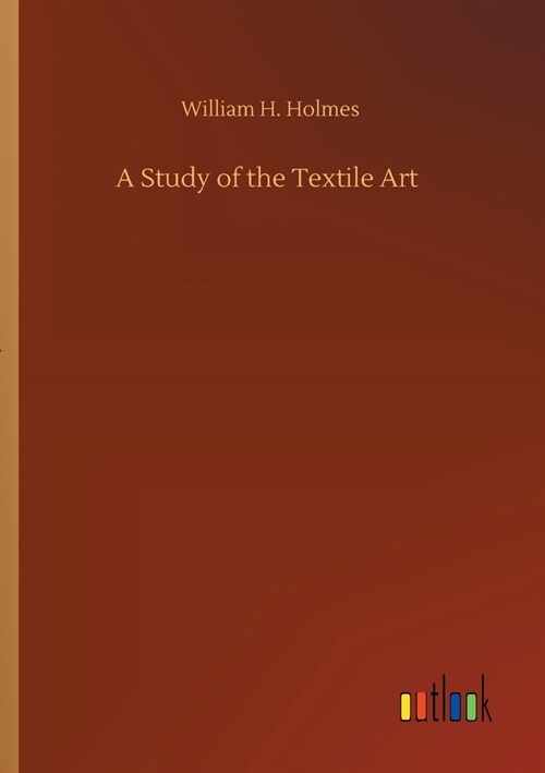 A Study of the Textile Art (Paperback)