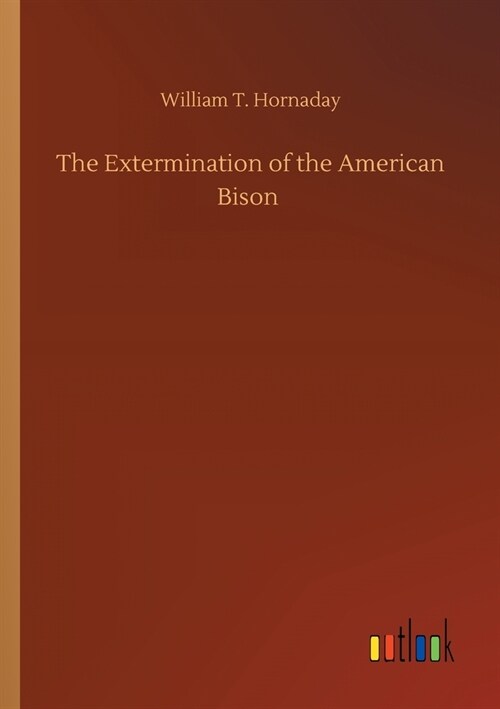 The Extermination of the American Bison (Paperback)