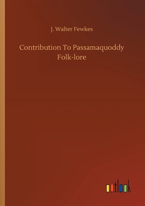 Contribution To Passamaquoddy Folk-lore (Paperback)