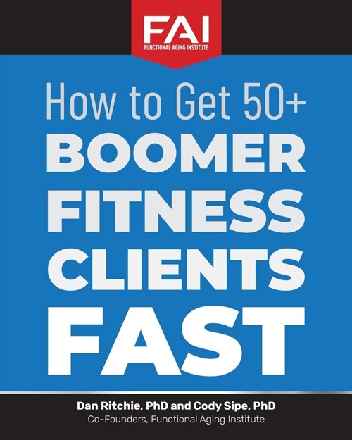 How to Get 50+Boomer Fitness Clients Fast: Functional Aging Institute (Paperback)