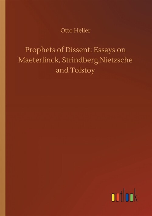 Prophets of Dissent: Essays on Maeterlinck, Strindberg, Nietzsche and Tolstoy (Paperback)