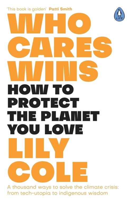 Who Cares Wins : How to Protect the Planet You Love: A thousand ways to solve the climate crisis: from tech-utopia to indigenous wisdom (Paperback)