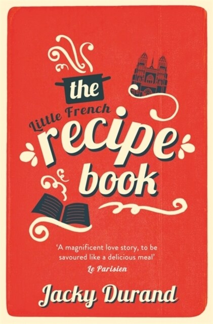 The Little French Recipe Book : the heartwarming and emotional story of a sons quest to discover his fathers final secrets (Paperback)