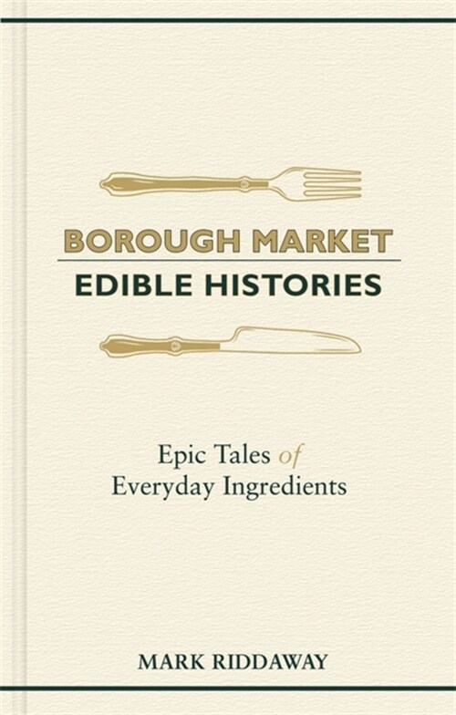 Borough Market: Edible Histories : Epic tales of everyday ingredients (Hardcover)