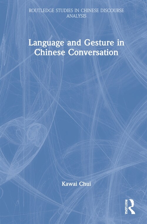 Language and Gesture in Chinese Conversation : Bishou-shuohua (Hardcover)