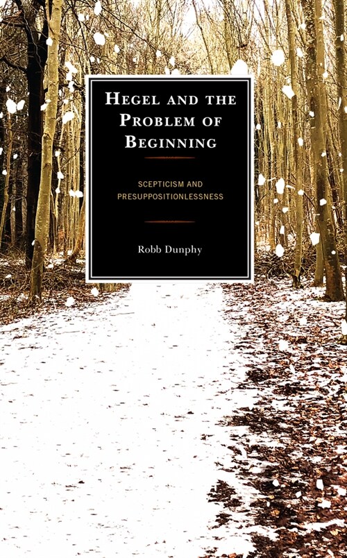 Hegel and the Problem of Beginning: Scepticism and Presuppositionlessness (Hardcover)