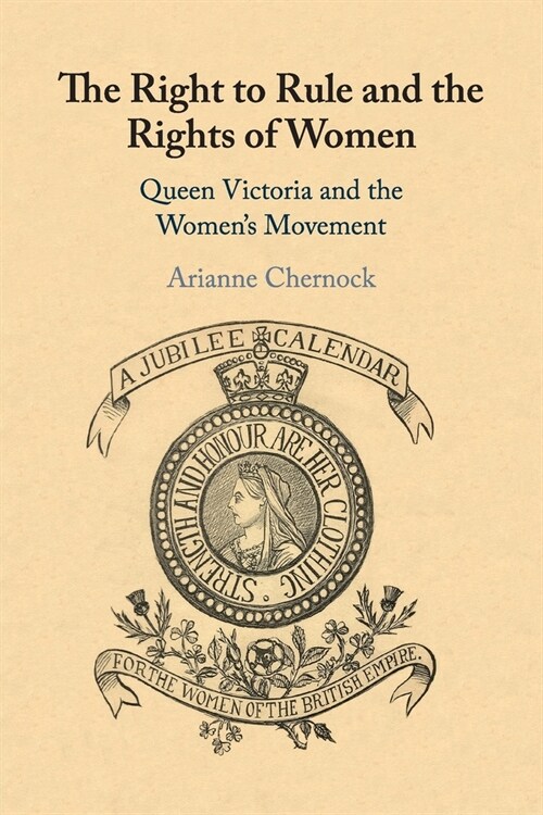 The Right to Rule and the Rights of Women : Queen Victoria and the Womens Movement (Paperback)