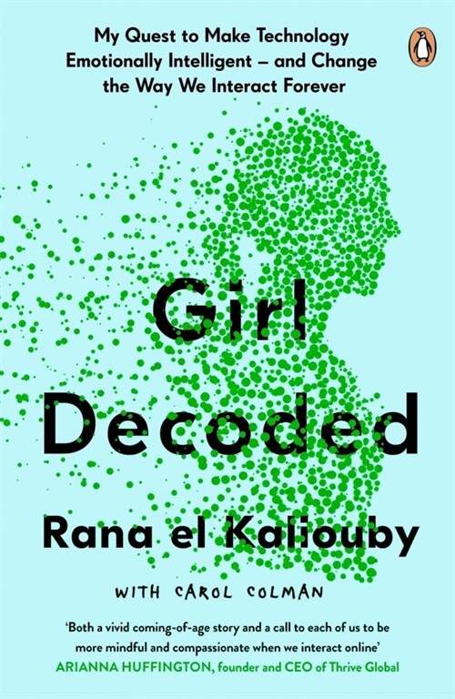 Girl Decoded : My Quest to Make Technology Emotionally Intelligent – and Change the Way We Interact Forever (Paperback)