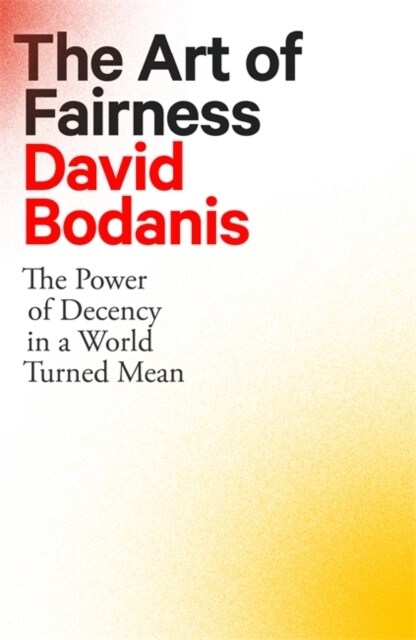 The Art of Fairness : The Power of Decency in a World Turned Mean (Hardcover)