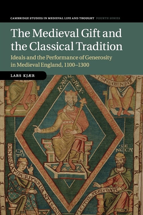 The Medieval Gift and the Classical Tradition : Ideals and the Performance of Generosity in Medieval England, 1100–1300 (Paperback)