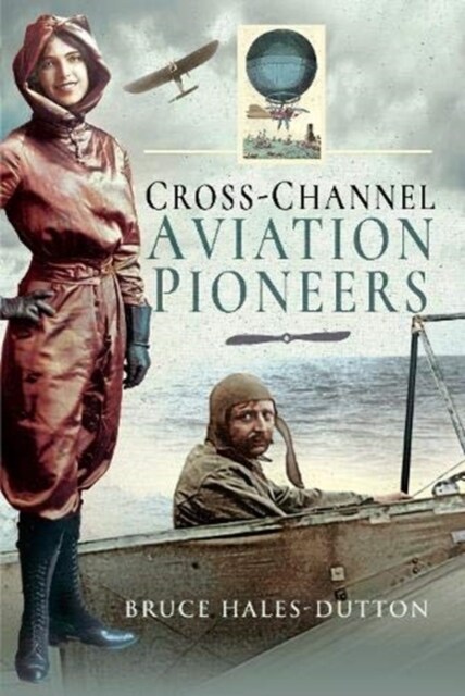 Cross-Channel Aviation Pioneers : Blanchard and Bleriot, Vikings and Viscounts (Hardcover)