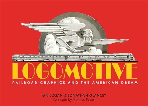 Logomotive : Railroad Graphics and the American Dream (Hardcover)