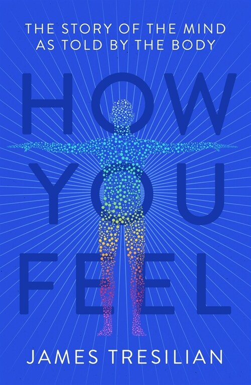 How You Feel : The Story of the Mind as Told by the Body (Paperback)