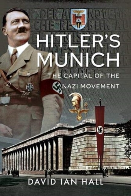 Hitlers Munich : The Capital of the Nazi Movement (Hardcover)