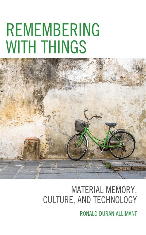 Remembering with Things : Material Memory, Culture, and Technology (Hardcover)