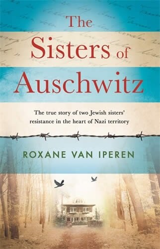 The Sisters of Auschwitz : The true story of two Jewish sisters resistance in the heart of Nazi territory (Paperback)