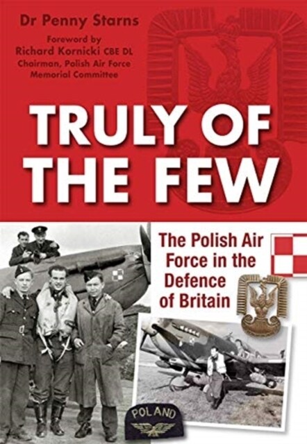 Truly of the few : The Polish Air Force in the Defence of Britain (Hardcover)