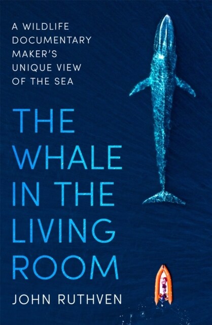 The Whale in the Living Room : A Wildlife Documentary Makers Unique View of the Sea (Paperback)