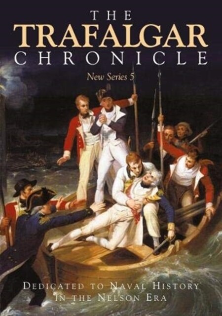 The Trafalgar Chronicle : Dedicated to Naval History in the Nelson Era: New Series 5 (Paperback)