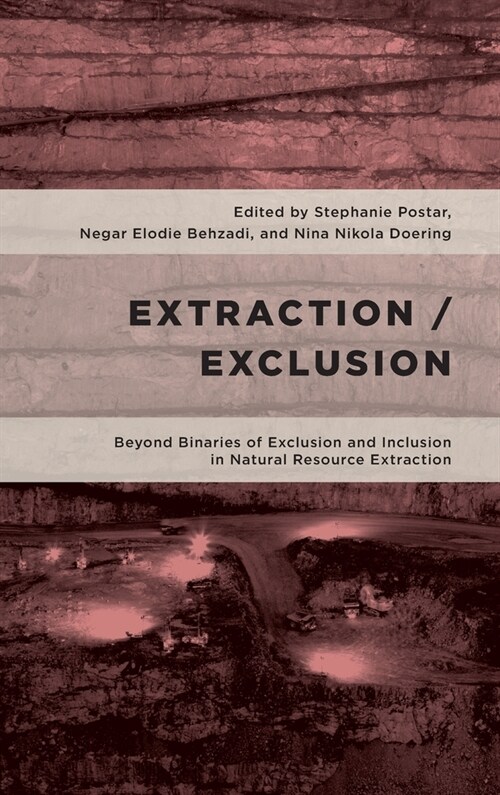 Extraction/Exclusion : Beyond Binaries of Exclusion and Inclusion in Natural Resource Extraction (Hardcover)