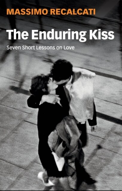 The Enduring Kiss : Seven Short Lessons on Love (Paperback)