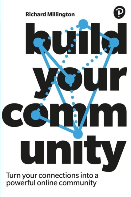 Build Your Community : Turn your connections into a powerful online community (Paperback)