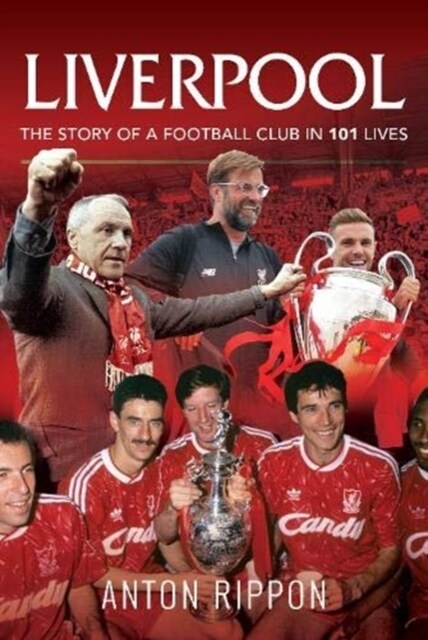 Liverpool: The Story of a Football Club in 101 Lives (Paperback)