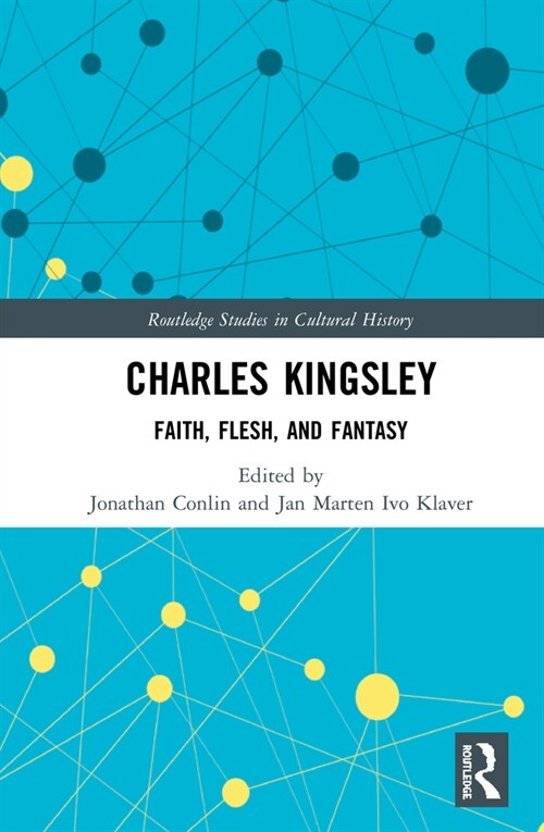 Charles Kingsley : Faith, Flesh, and Fantasy (Hardcover)