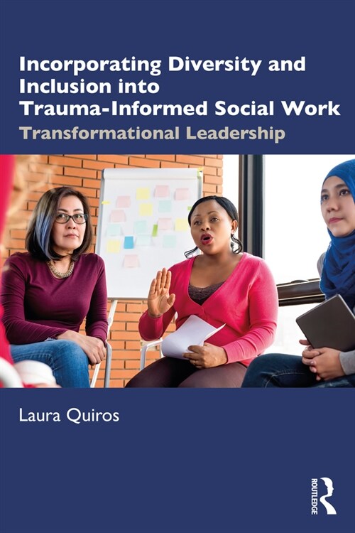 Incorporating Diversity and Inclusion into Trauma-Informed Social Work : Transformational Leadership (Paperback)