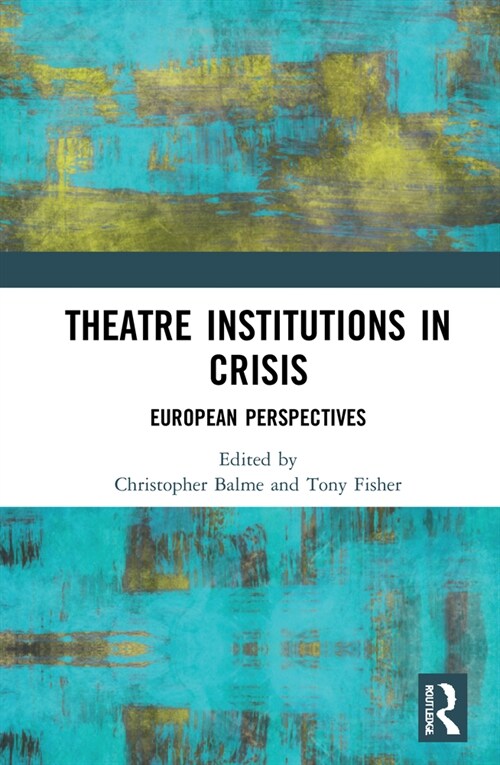 Theatre Institutions in Crisis : European Perspectives (Hardcover)