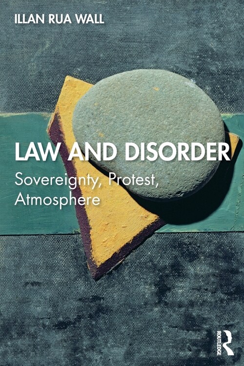 Law and Disorder : Sovereignty, Protest, Atmosphere (Paperback)