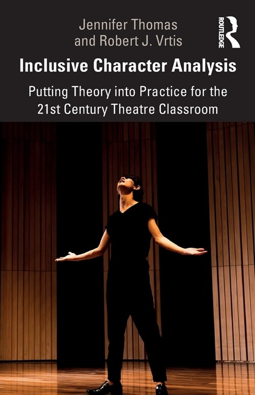 Inclusive Character Analysis : Putting Theory into Practice for the 21st Century Theatre Classroom (Paperback)